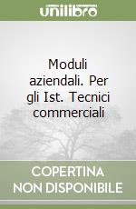 Moduli aziendali. Per gli Ist. Tecnici commerciali libro
