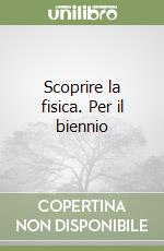 Scoprire la fisica. Per il biennio libro