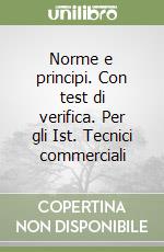 Norme e principi. Con test di verifica. Per gli Ist. Tecnici commerciali (1) libro