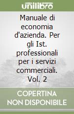 Manuale di economia d'azienda. Per gli Ist. professionali per i servizi commerciali. Vol. 2 libro