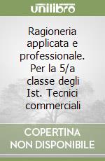 Ragioneria applicata e professionale. Per la 5/a classe degli Ist. Tecnici commerciali libro