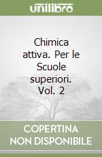 Chimica attiva. Per le Scuole superiori. Vol. 2