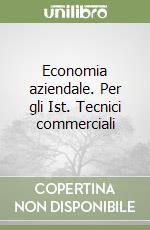 Economia aziendale. Per gli Ist. Tecnici commerciali libro