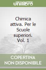 Chimica attiva. Per le Scuole superiori. Vol. 1 libro