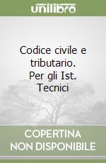 Codice civile e tributario. Per gli Ist. Tecnici libro