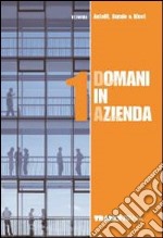 Domani in azienda. Per le Scuole superiori. Vol. 1 libro