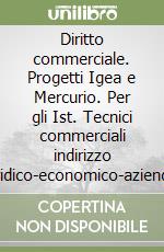 Diritto commerciale. Progetti Igea e Mercurio. Per gli Ist. Tecnici commerciali indirizzo giuridico-economico-aziendale libro