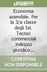 Economia aziendale. Per la 3/a classe degli Ist. Tecnici commerciali indirizzo giuridico economico aziendale libro