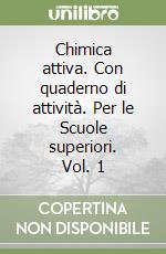 Chimica attiva. Con quaderno di attività. Per le Scuole superiori. Vol. 1 libro