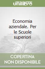 Economia aziendale. Per le Scuole superiori libro
