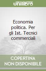 Economia politica. Per gli Ist. Tecnici commerciali libro