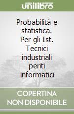 Probabilità e statistica. Per gli Ist. Tecnici industriali periti informatici (1) libro