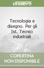 Tecnologia e disegno. Per gli Ist. Tecnici industriali (1)