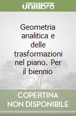 Geometria analitica e delle trasformazioni nel piano. Per il biennio libro