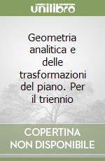 Geometria analitica e delle trasformazioni del piano. Per il triennio libro