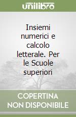 Insiemi numerici e calcolo letterale. Per le Scuole superiori libro