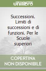 Successioni. Limiti di successioni e di funzioni. Per le Scuole superiori libro