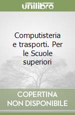 Computisteria e trasporti. Per le Scuole superiori libro