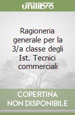 Ragioneria generale per la 3/a classe degli Ist. Tecnici commerciali libro