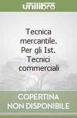 Tecnica mercantile. Per gli Ist. Tecnici commerciali libro