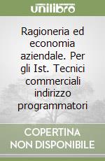 Ragioneria ed economia aziendale. Per gli Ist. Tecnici commerciali indirizzo programmatori libro