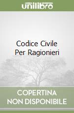 Codice Civile Per Ragionieri libro
