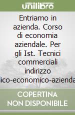 Entriamo in azienda. Corso di economia aziendale. Per gli Ist. Tecnici commerciali indirizzo giuridico-economico-aziendale. Con floppy disk libro