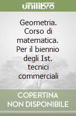 Geometria. Corso di matematica. Per il biennio degli Ist. tecnici commerciali libro