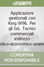 Applicazioni gestionali con King W96. Per gli Ist. Tecnici commerciali indirizzo giuridico-economico-aziendale libro