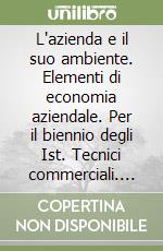 L'azienda e il suo ambiente. Elementi di economia aziendale. Per il biennio degli Ist. Tecnici commerciali. Con floppy disk libro