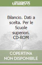 Bilancio. Dati a scelta. Per le Scuole superiori. CD-ROM libro