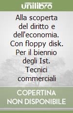 Alla scoperta del diritto e dell'economia. Con floppy disk. Per il biennio degli Ist. Tecnici commerciali libro