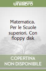 Matematica. Per le Scuole superiori. Con floppy disk (1) libro