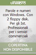 Parole e numeri con Windows. Con 2 floppy disk. Per gli Ist. Professionali per i servizi commerciali (1) libro