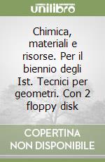 Chimica, materiali e risorse. Per il biennio degli Ist. Tecnici per geometri. Con 2 floppy disk libro