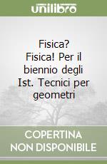 Fisica? Fisica! Per il biennio degli Ist. Tecnici per geometri libro