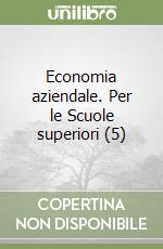 Economia aziendale. Per le Scuole superiori (5) libro