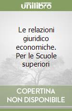 Le relazioni giuridico economiche. Per le Scuole superiori (2) libro