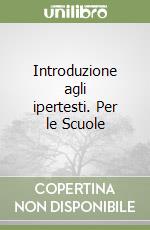 Introduzione agli ipertesti. Per le Scuole libro