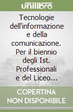 Tecnologie dell'informazione e della comunicazione. Per il biennio degli Ist. Professionali e del Liceo tecnico libro