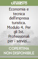 Economia e tecnica dell'impresa turistica. Modulo 4. Per gli Ist. Professionali per i servizi commerciali (3) libro