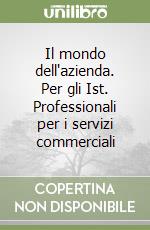 Il mondo dell'azienda. Per gli Ist. Professionali per i servizi commerciali (1)