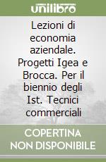 Lezioni di economia aziendale. Progetti Igea e Brocca. Per il biennio degli Ist. Tecnici commerciali libro