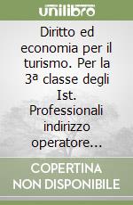 Diritto ed economia per il turismo. Per la 3ª classe degli Ist. Professionali indirizzo operatore industria turistica libro