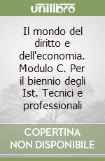 Il mondo del diritto e dell'economia. Modulo C. Per il biennio degli Ist. Tecnici e professionali libro