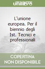 L'unione europea. Per il biennio degli Ist. Tecnici e professionali libro