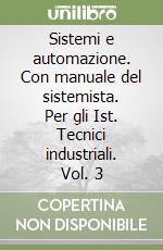 Sistemi e automazione. Con manuale del sistemista. Per gli Ist. Tecnici industriali. Vol. 3 libro