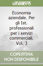 Economia aziendale. Per gli Ist. professionali per i servizi commerciali. Vol. 3