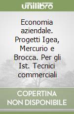 Economia aziendale. Progetti Igea, Mercurio e Brocca. Per gli Ist. Tecnici commerciali (1) libro