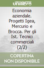 Economia aziendale. Progetti Igea, Mercurio e Brocca. Per gli Ist. Tecnici commerciali (2/2) libro